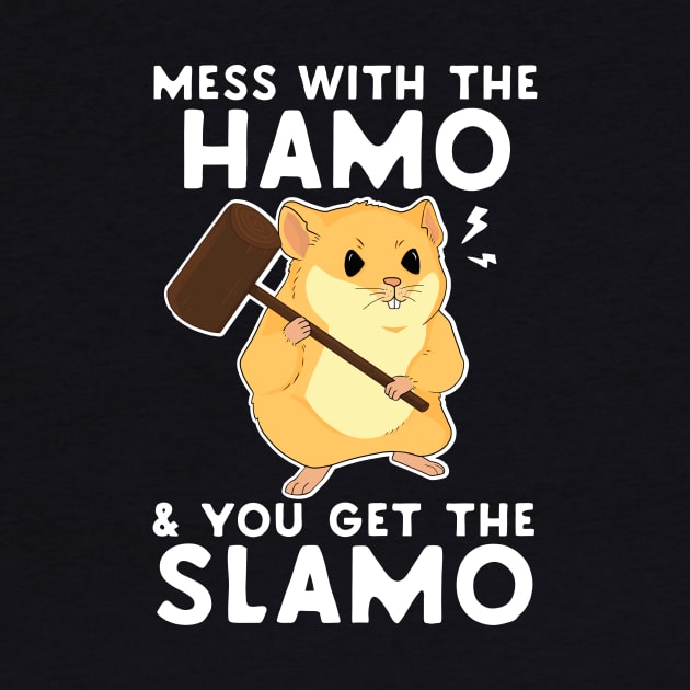 Mess With The Hamo & You Get The Slamo by Eugenex